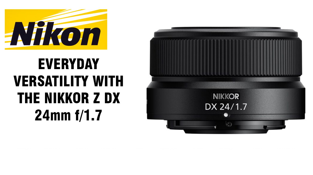 Nikon Unveils the Z DX 24mm F1.7: Expanding Creativity in Mirrorless Photography